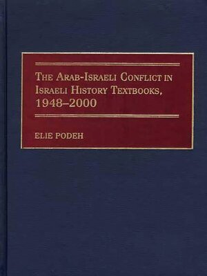 cover image of The Arab-Israeli Conflict in Israeli History Textbooks, 1948-2000